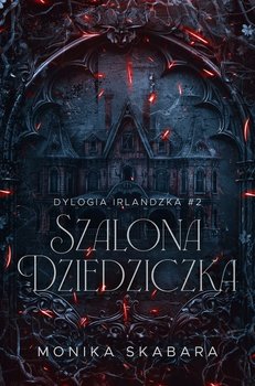 Szalona dziedziczka. Dylogia Irlandzka. Tom 2 - Skabara Monika