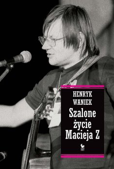 Szalone życie Macieja Z - Waniek Henryk