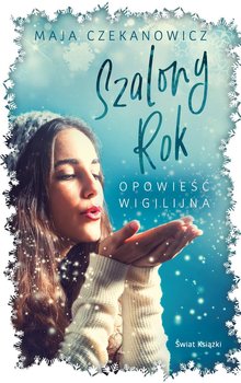 Szalony rok. Opowieść wigilijna - Czekanowicz Maja