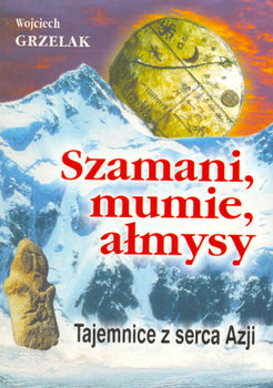 Szamani, mumie, ałmysy - Grzelak Wojciech