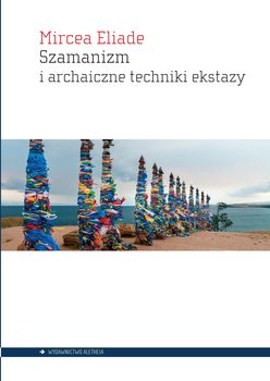Szamanizm i archaiczne techniki ekstazy - Eliade Mircea