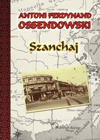 Szanchaj Ossendowski Antoni Ferdynand