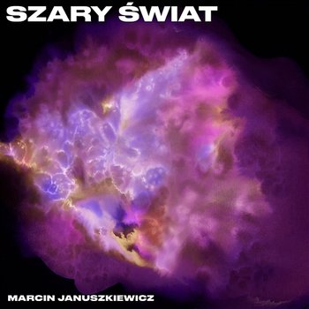 Szary świat - Marcin Januszkiewicz, Kuba Więcek feat. Daniel Olbrychski