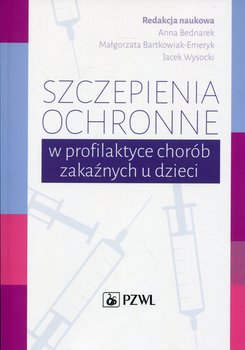 Szczepienia ochronne w profilaktyce chorób zakaźnych u dzieci - Opracowanie zbiorowe