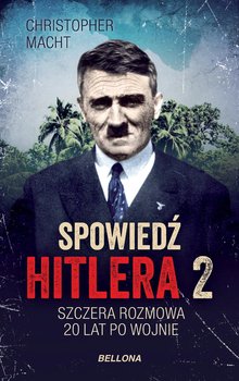 Szczera rozmowa 20 lat po wojnie. Spowiedź Hitlera. Tom 2 - Macht Christopher