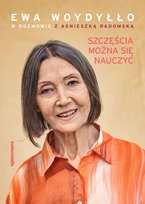 Szczęścia można się nauczyć Woydyłło Ewa, Agnieszka Radomska