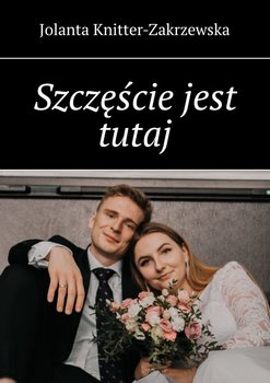 Szczęście jest tutaj - Knitter-Zakrzewska Jolanta