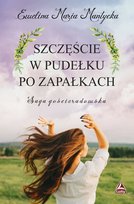 Szczęście w pudełku po zapałkach. Saga gościeradowska. Tom 1 Mantycka Ewelina Maria