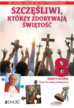 Szczęśliwi którzy zdobywają świętość. Religia. Zeszyt ucznia dla klasy 8 szkoły podstawowej na 1 godzinę - Opracowanie zbiorowe