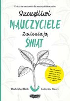 Szczęśliwi nauczyciele zmieniają świat. Praktyka uważności dla nauczycieli i uczniów Opracowanie zbiorowe, Weare Kathrine