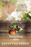 Szczęśliwy Dom. Jabłoniowy Sad. Tom 1 - Mirek Krystyna