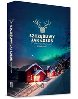 Szczęśliwy jak łosoś. O Norwegii i Norwegach Kurek Anna