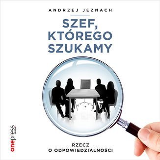 Szef, którego szukamy. Rzecz o odpowiedzialności - audiobook - Jeznach Andrzej