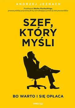 Szef, który myśli, bo warto i się opłaca - Jeznach Andrzej