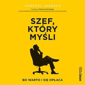 Szef, który myśli, bo warto i się opłaca - Jeznach Andrzej