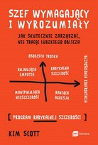 Szef wymagający i wyrozumiały. Jak skutecznie zarządzać, nie tracąc ludzkiego oblicza Scott Kim