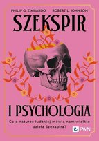 Szekspir i psychologia. Co o naturze ludzkiej mówią nam wielkie dzieła Szekspira? Johnson Robert L., Zimbardo Philip G.