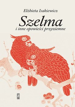 Szelma i inne opowieści przyziemne - Isakiewicz Elżbieta