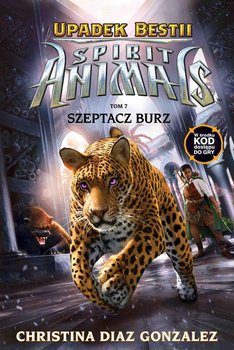 Szeptacz Burz. Spirit Animals. Upadek bestii. Tom 7 - Gonzalez Christina Diaz