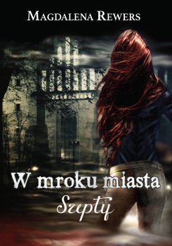 Szepty. W mroku miasta. Tom 3 - Rewers Magdalena