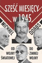 Sześć miesięcy w 1945 Dobbs Michael