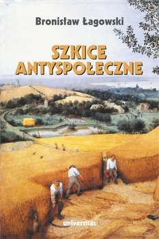 Szkice antyspołeczne - Łagowski Bronisław