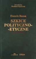 Szkice polityczno-etyczne Francis Bacon