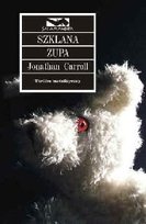 Szklana zupa Carroll Jonathan