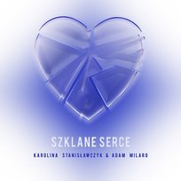 Szklane serce Karolina Stanisławczyk, Adam Milaro