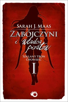 Szklany tron. Opowieść 1. Zabójczyni i władca piratów - ebook epub - Maas Sarah J.