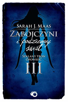 Szklany tron. Opowieść 3. Zabójczyni i podziemny świat - ebook epub - Maas Sarah J.