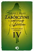 Szklany tron. Opowieść 4. Zabójczyni i imperium Adarlanu&nbsp;-&nbsp;Maas Sarah J.