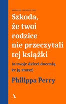 Szkoda, że twoi rodzice nie przeczytali tej książki Perry Philipa