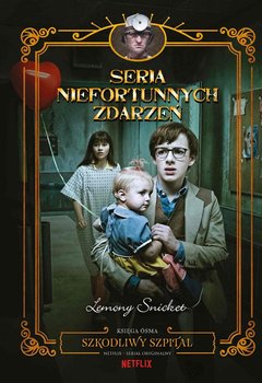 Szkodliwy szpital. Seria niefortunnych zdarzeń. Tom 8 - Snicket Lemony