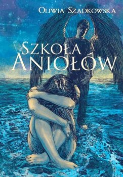 Szkoła aniołów - Szadkowska Oliwia