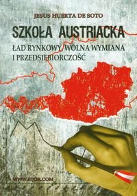 Szkoła Austriacka. Ład Rynkowy, Wolna Wymiana i Przedsiębiorczość - De Soto Jesus Huerta