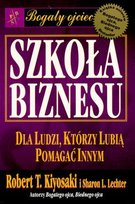 Szkoła biznesu dla ludzi, którzy lubią pomagać innym Kiyosaki Robert, Lechter Sharon L.