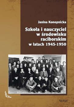 Szkoła i nauczyciel w środowisku raciborskim w latach 1945-1950 - Konopnicka Janina