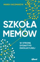 Szkoła memów. W stronę dydaktyki ewolucyjnej Kaczmarzyk Marek