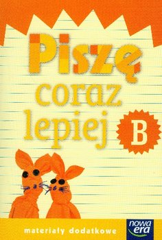 Szkoła na miarę. Piszę coraz lepiej B. Materiały dodatkowe. Edukacja wczesnoszkolna - Kacprzak Elżbieta