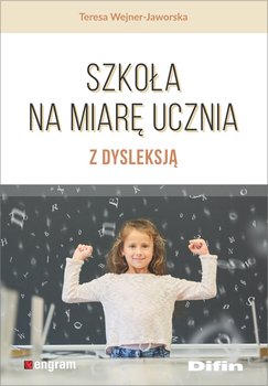 Szkoła na miarę ucznia z dysleksją - Wejner-Jaworska Teresa
