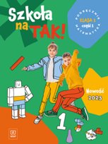 Szkoła na tak. Matematyka. Podręcznik. Klasa 1. Część 1 Opracowanie zbiorowe