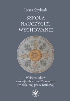 Szkoła, nauczyciel, wychowanie - Szybiak Irena