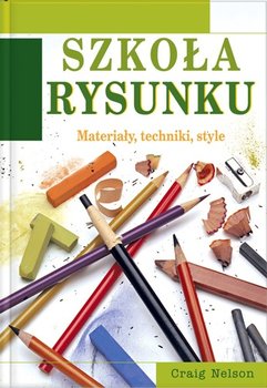 Szkoła rysunku. Materiały, techniki, style - Nelson Craig