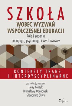 Szkoła wobec wyzwań współczesnej edukacji. Role i zadania pedagoga, psychologa i wychowawcy - Opracowanie zbiorowe