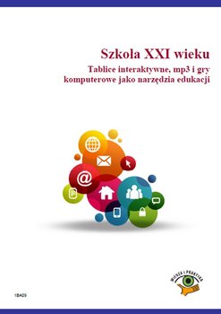 Szkoła XXI wieku. Tablice interaktywne, mp3 i gry komputerowe jako narzędzia edukacji - Celuch Małgorzata