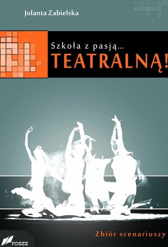 Szkoła Z Pasją...teatralną! Zbiór Scenariuszy - Zabielska Jolanta ...