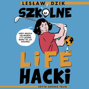 Szkolne lifehacki. Kiedy szkoła cię wkurza, a ty chcesz robić to, co kochasz - audiobook - Lesław Dzik