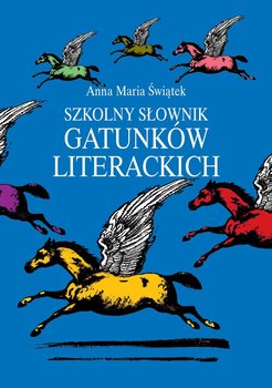 Szkolny słownik gatunków literackich - Świątek Anna Maria