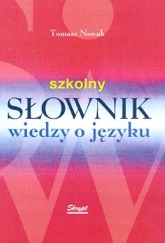 Szkolny słownik wiedzy o języku - Nowak Tomasz